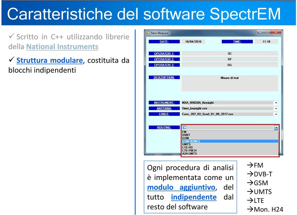 indipendenti Ogni procedura di analisi è implementata come un modulo