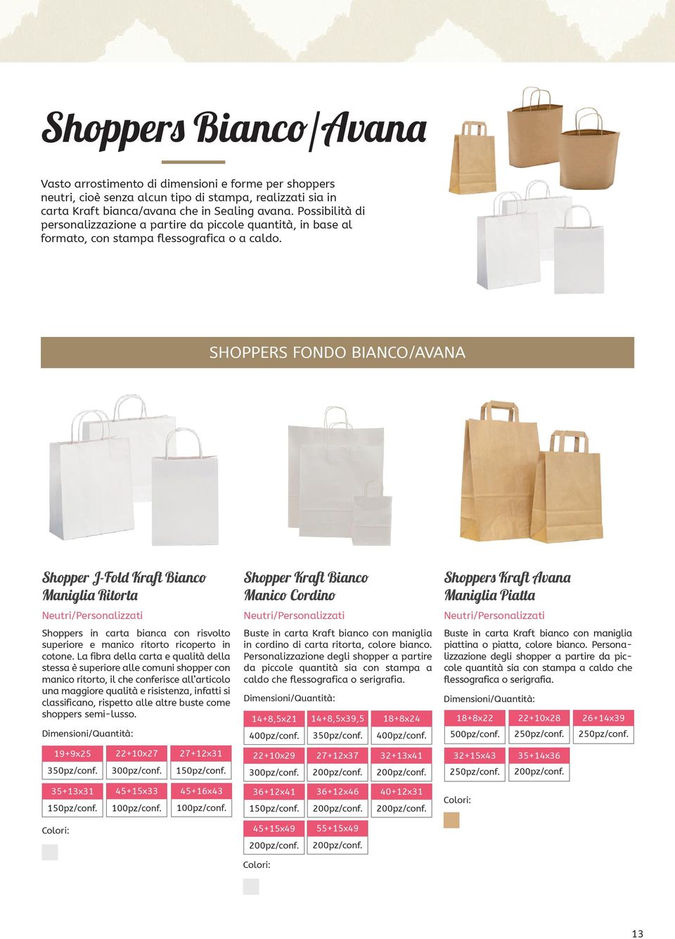 SHOPPERS FONDO BIANCO/AVANA Shopper J-Fold Kraft Bianco Maniglia Ritorta Shoppers in carta bianca con risvolto superiore e manico ritorto ricoperto in cotone.