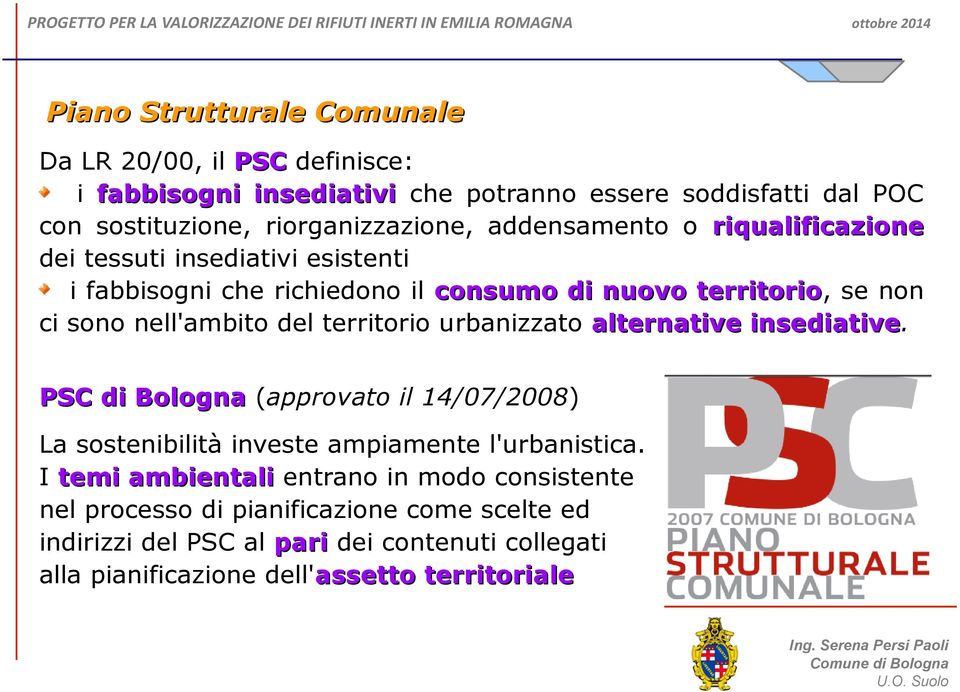 del territorio urbanizzato alternative insediative. insediative PSC di Bologna (approvato il 14/07/2008) La sostenibilità investe ampiamente l'urbanistica.