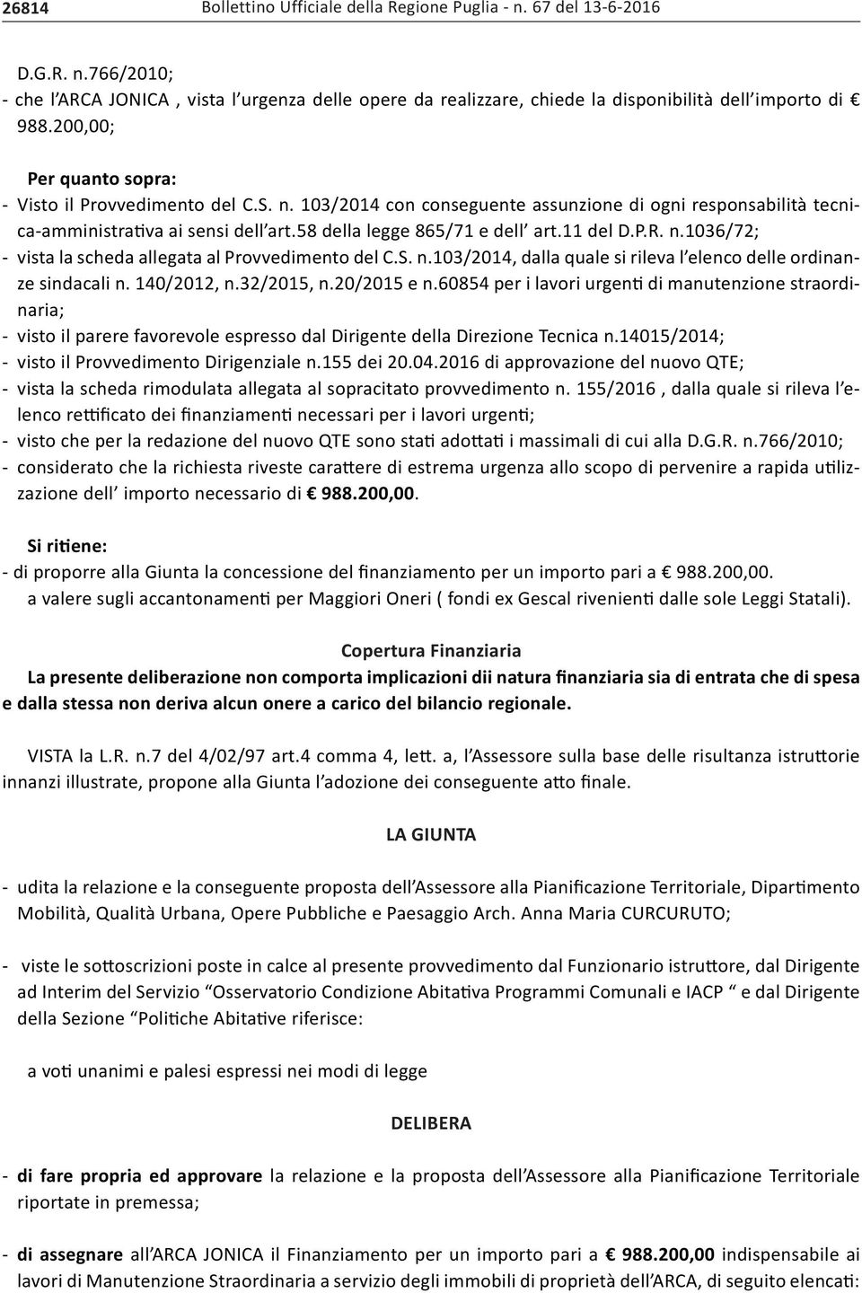 11 del D.P.R. n.1036/72; - vista la scheda allegata al Provvedimento del C.S. n.103/2014, dalla quale si rileva l elenco delle ordinanze sindacali n. 140/2012, n.32/2015, n.20/2015 e n.