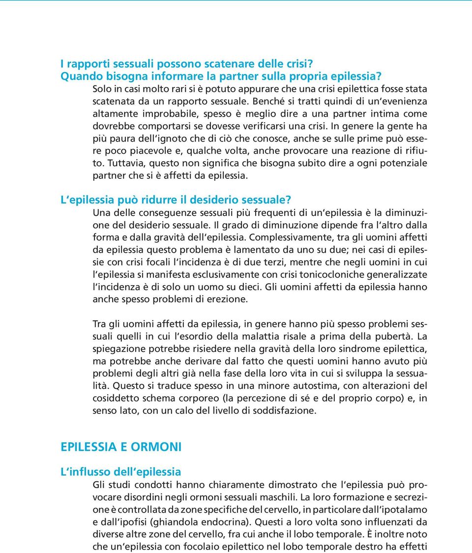 Benché si tratti quindi di un evenienza altamente improbabile, spesso è meglio dire a una partner intima come dovrebbe comportarsi se dovesse verificarsi una crisi.