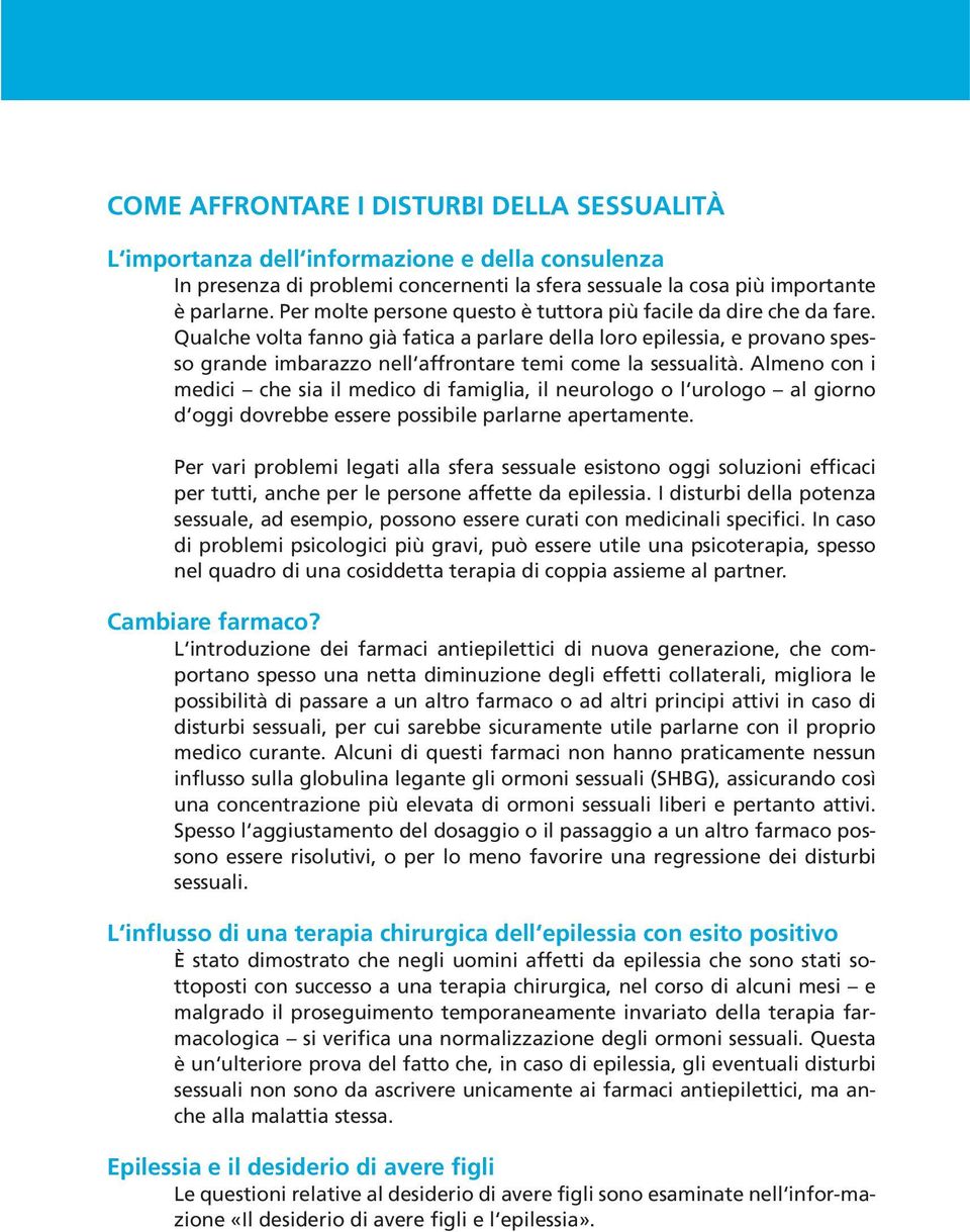 Qualche volta fanno già fatica a parlare della loro epilessia, e provano spesso grande imbarazzo nell affrontare temi come la sessualità.