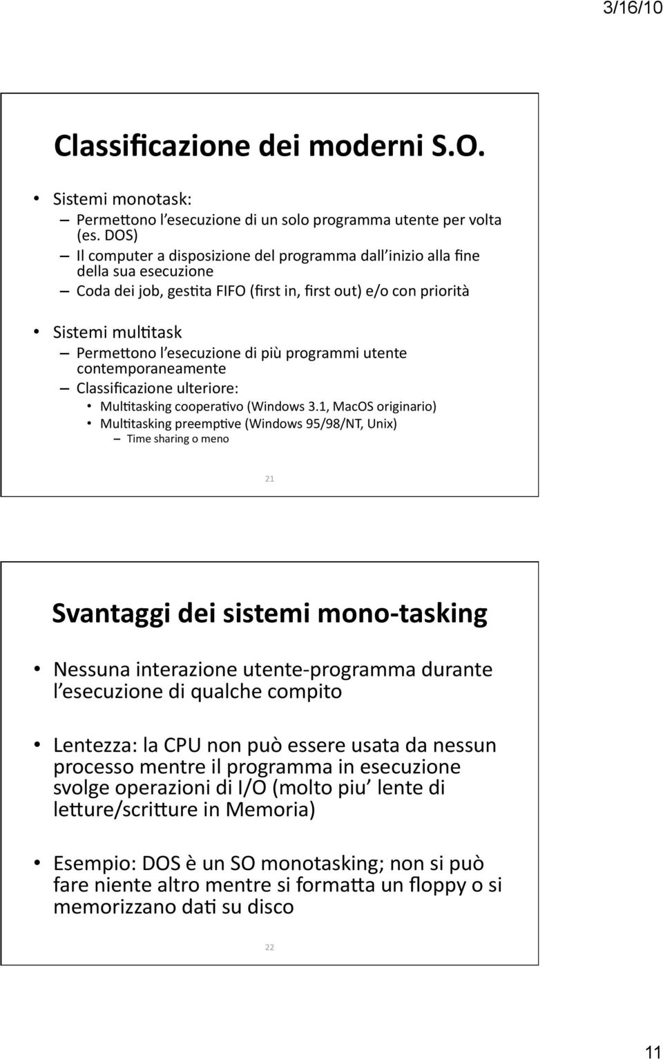 più programmi utente contemporaneamente Classificazione ulteriore: Mul5tasking coopera5vo (Windows 3.