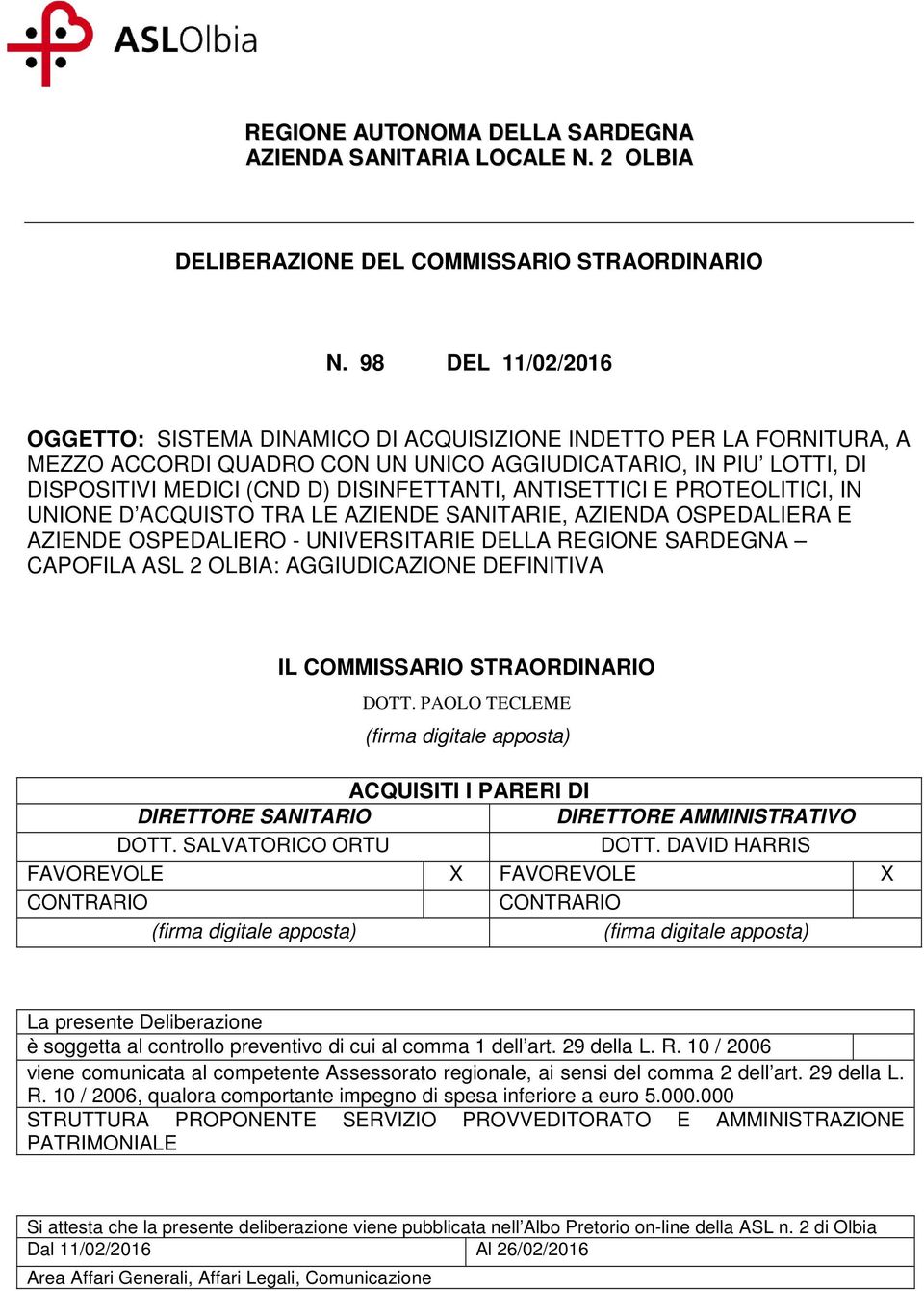 ANTISETTICI E PROTEOLITICI, IN UNIONE D ACQUISTO TRA LE AZIENDE SANITARIE, AZIENDA OSPEDALIERA E AZIENDE OSPEDALIERO - UNIVERSITARIE DELLA REGIONE SARDEGNA CAPOFILA ASL 2 OLBIA: AGGIUDICAZIONE