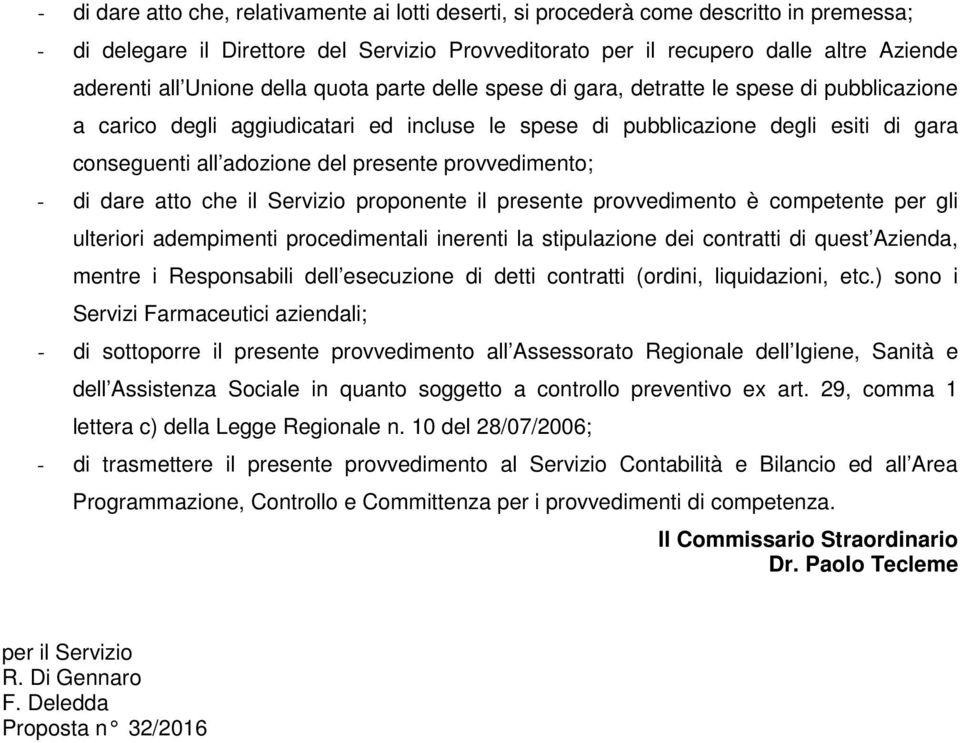 presente provvedimento; - di dare atto che il Servizio proponente il presente provvedimento è competente per gli ulteriori adempimenti procedimentali inerenti la stipulazione dei contratti di quest