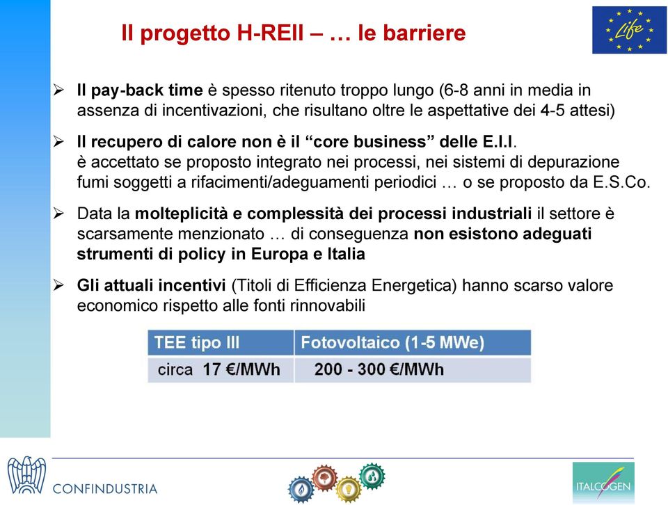 S.Co. Data la molteplicità e complessità dei processi industriali il settore è scarsamente menzionato di conseguenza non esistono adeguati strumenti di policy in Europa