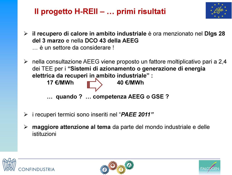 nella consultazione AEEG viene proposto un fattore moltiplicativo pari a 2,4 dei TEE per i Sistemi di azionamento o generazione di