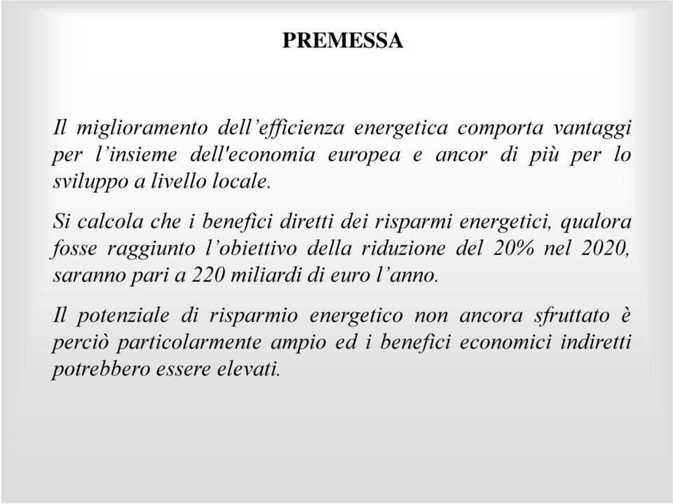 Si calcola che i benefici diretti dei risparmi energetici, qualora fosse raggiunto l obiettivo della riduzione del 20% nel