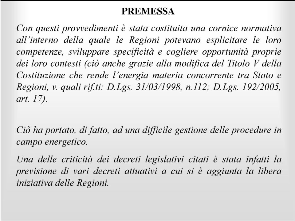 tra Stato e Regioni, v. quali rif.ti: D.Lgs. 31/03/1998, n.112; D.Lgs. 192/2005, art. 17).