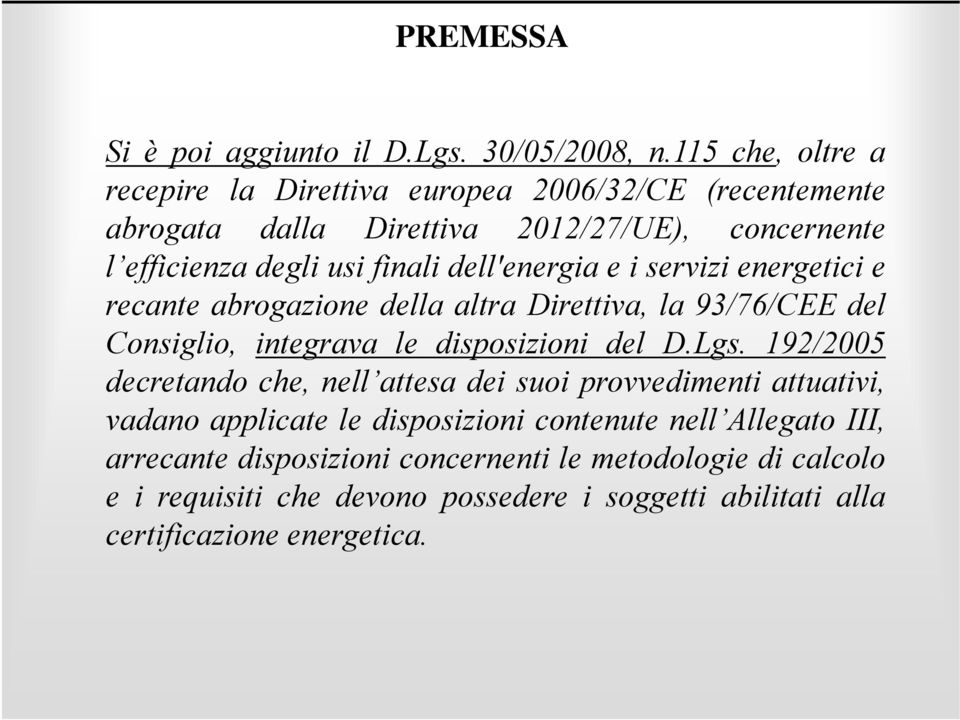 dell'energia energia e i servizi energetici e recante abrogazione della altra Direttiva, la 93/76/CEE del Consiglio, integrava le disposizioni del D.Lgs.