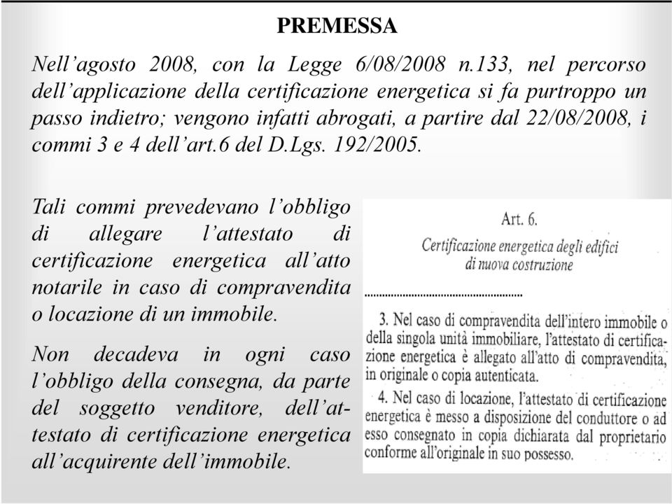 22/08/2008, i commi 3 e 4 dell art.6 del D.Lgs. 192/2005.