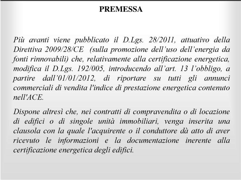 192/005, introducendo all art art. 13 l obbligo obbligo, a partire dall 01/01/2012, di riportare su tutti gli annunci commerciali di vendita l'indice di prestazione energetica contenuto nell'ace.