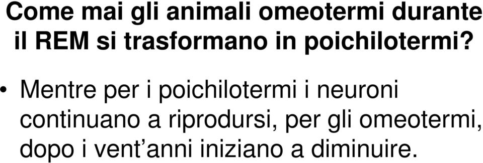 Mentre per i poichilotermi i neuroni continuano a