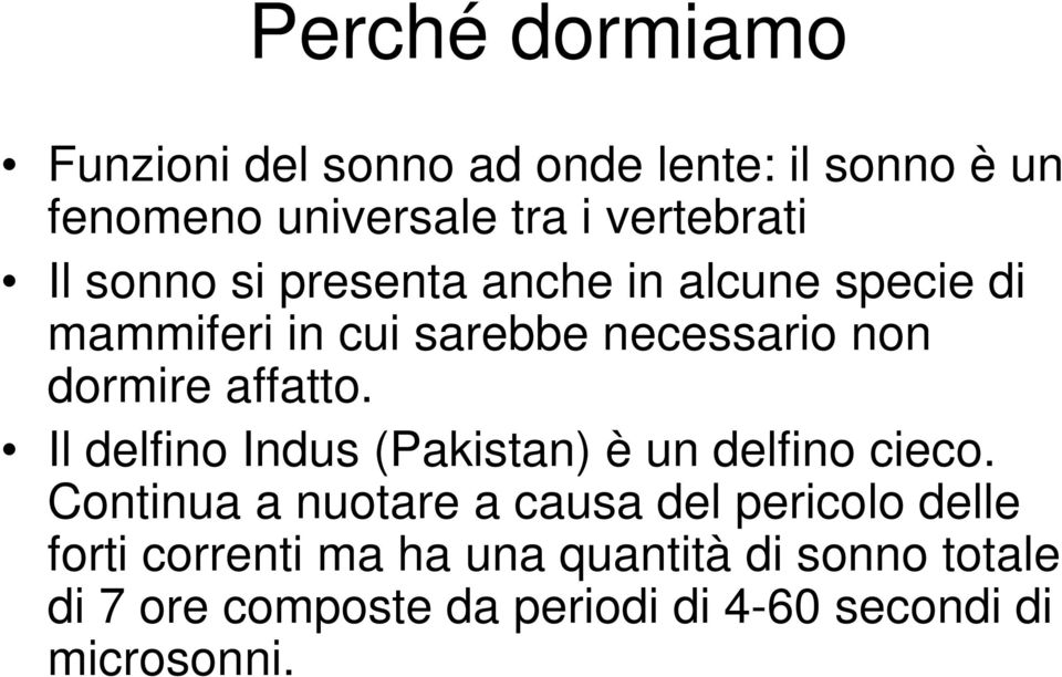 affatto. Il delfino Indus (Pakistan) è un delfino cieco.