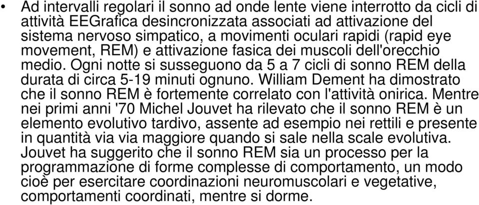 William Dement ha dimostrato che il sonno REM è fortemente correlato con l'attività onirica.