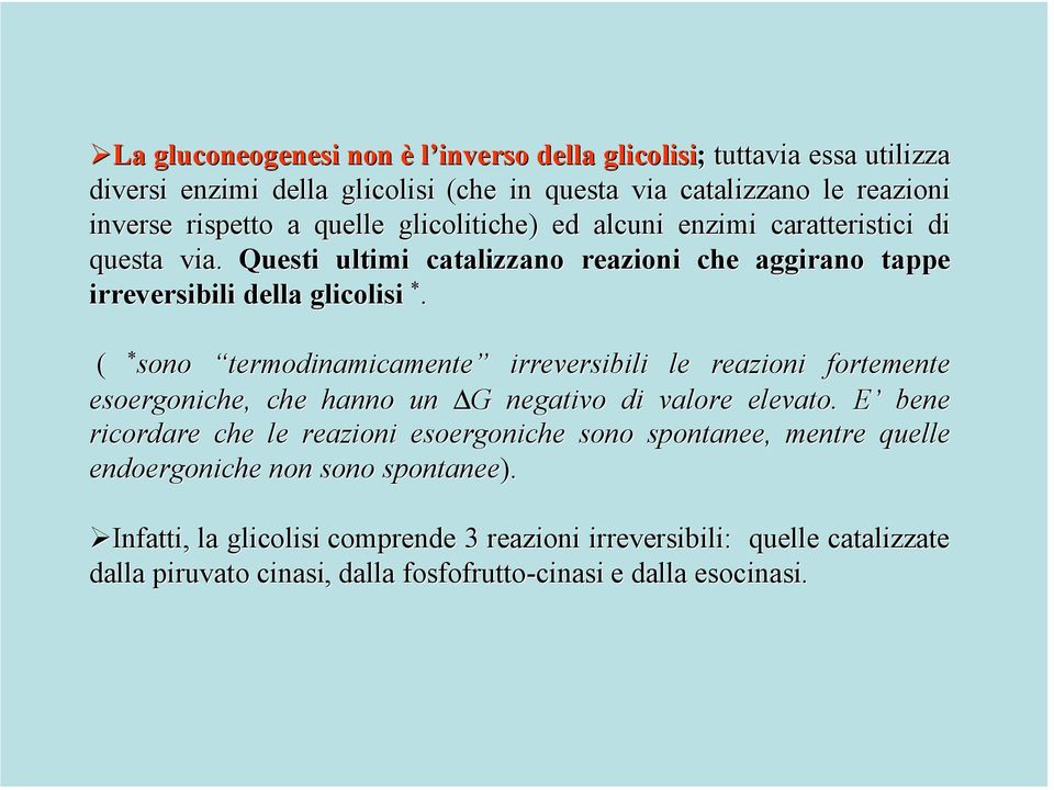 ( * sono termodinamicamente irreversibili le reazioni fortemente esoergoniche,, che hanno un G G negativo di valore elevato.