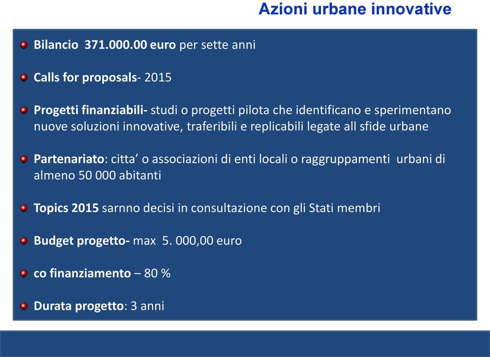 sperimentano nuove soluzioni innovative, traferibili e replicabili legate all sfide urbane Partenariato: citta o