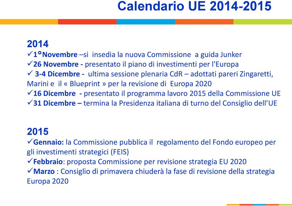 Commissione UE 31 Dicembre termina la Presidenza italiana di turno del Consiglio dell UE 2015 Gennaio: la Commissione pubblica il regolamento del Fondo europeo per gli