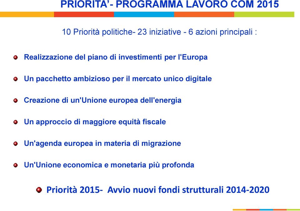 Creazione di un'unione europea dell'energia Un approccio di maggiore equità fiscale Un'agenda europea in