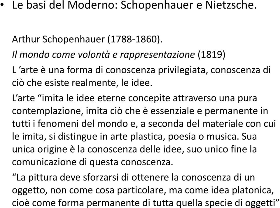 L arte imita le idee eterne concepite attraverso una pura contemplazione, imita ciò che è essenziale e permanente in tutti i fenomeni del mondo e, a seconda del materiale con cui le