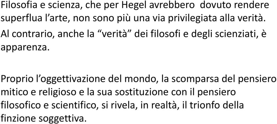 Proprio l oggettivazione del mondo, la scomparsa del pensiero mitico e religioso e la sua