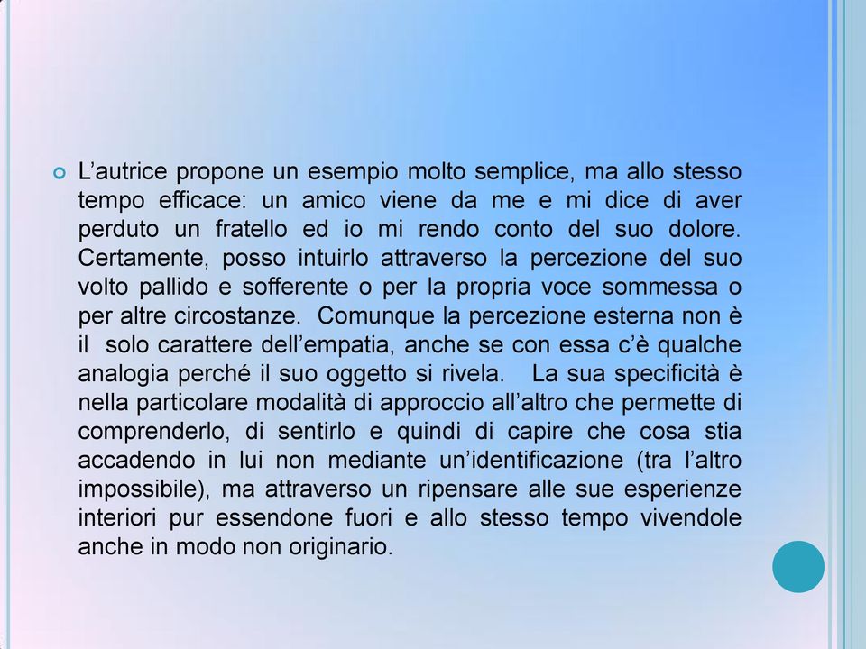 Comunque la percezione esterna non è il solo carattere dell empatia, anche se con essa c è qualche analogia perché il suo oggetto si rivela.