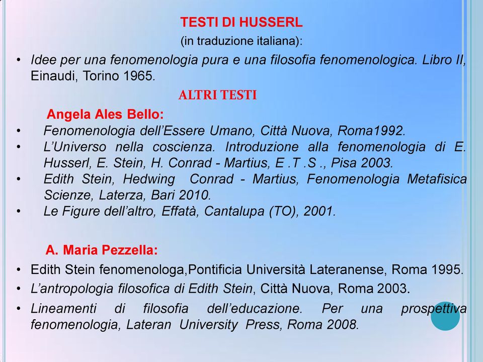 Conrad - Martius, E.T.S., Pisa 2003. Edith Stein, Hedwing Conrad - Martius, Fenomenologia Metafisica Scienze, Laterza, Bari 2010. Le Figure dell altro, Effatà, Cantalupa (TO), 2001. A.