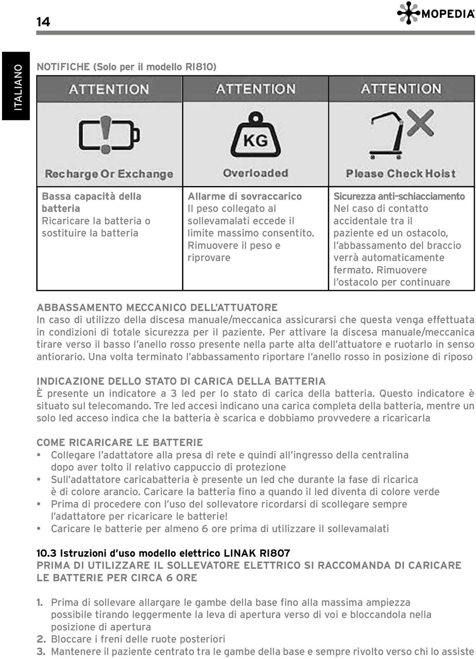 Rimuovere il peso e riprovare Sicurezza anti-schiacciamento Nel caso di contatto accidentale tra il paziente ed un ostacolo, l abbassamento del braccio verrà automaticamente fermato.