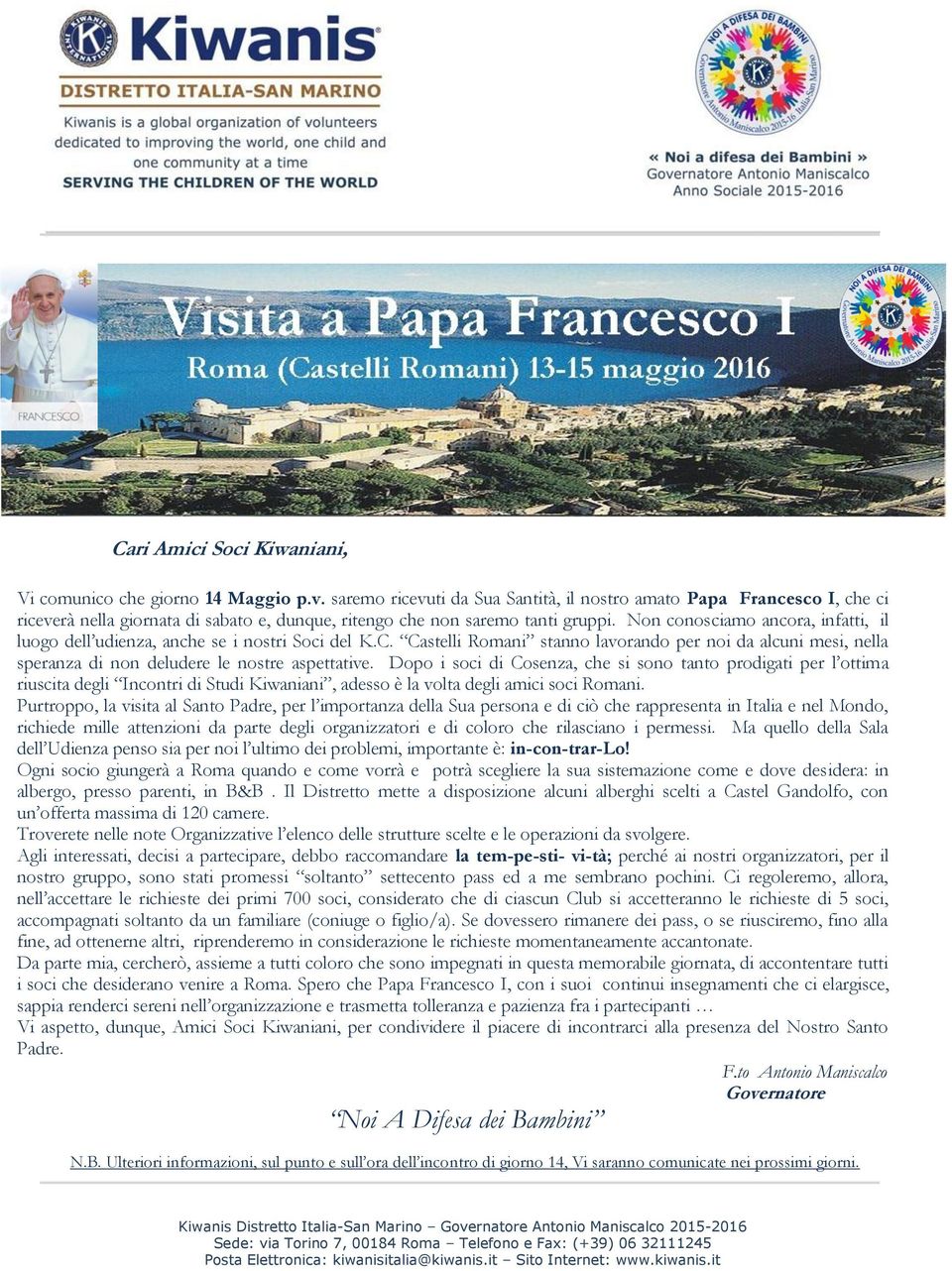 Non conosciamo ancora, infatti, il luogo dell udienza, anche se i nostri Soci del K.C. Castelli Romani stanno lavorando per noi da alcuni mesi, nella speranza di non deludere le nostre aspettative.