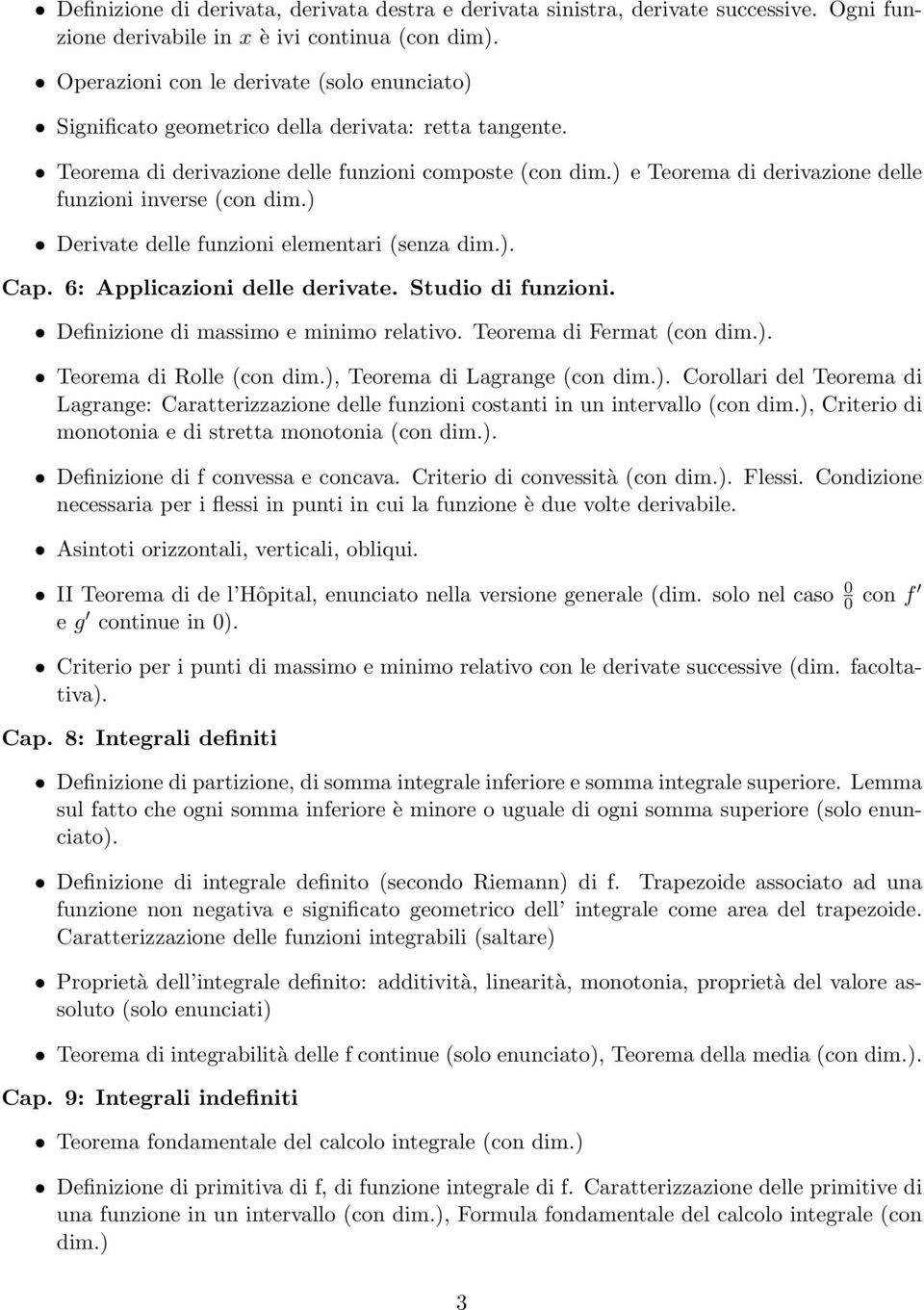 ) e Teorema di derivazione delle funzioni inverse (con dim.) Derivate delle funzioni elementari (senza dim.). Cap. 6: Applicazioni delle derivate. Studio di funzioni.