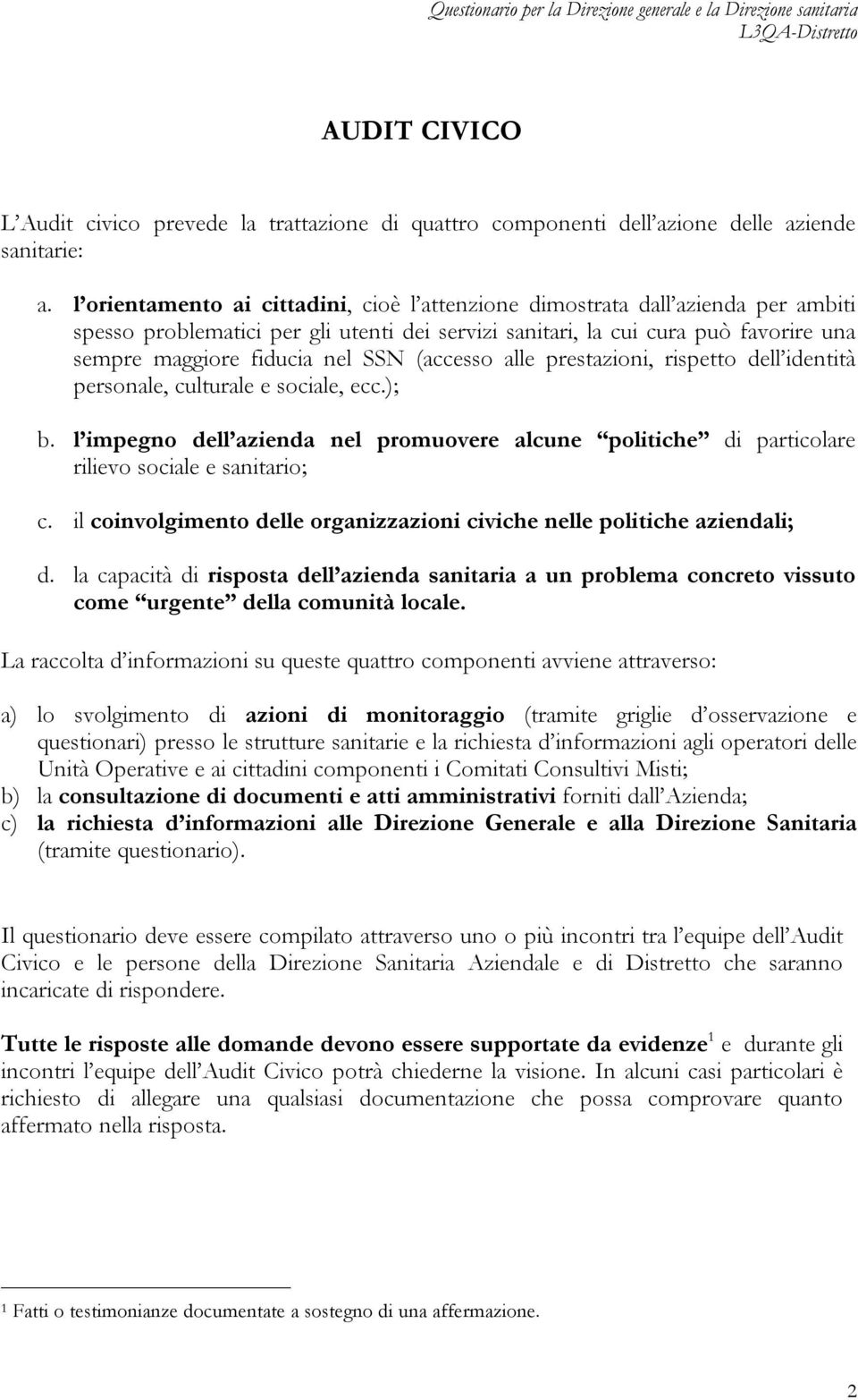 (accesso alle prestazioni, rispetto dell identità personale, culturale e sociale, ecc.); b. l impeg dell azienda nel promuovere alcune politiche di particolare rilievo sociale e sanitario; c.