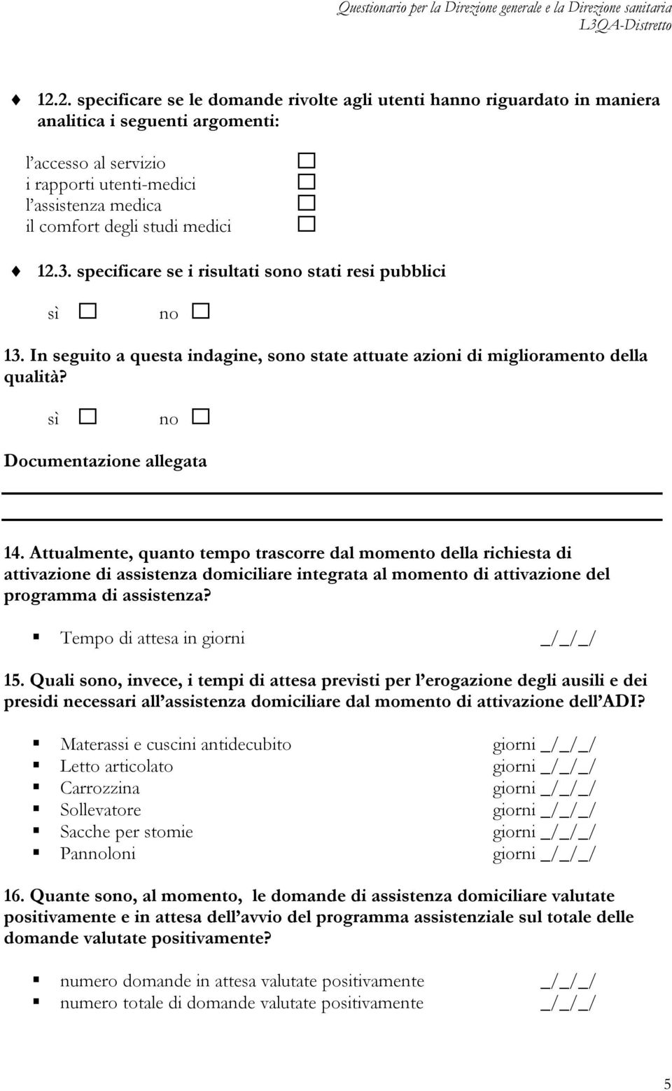 Attualmente, quanto tempo trascorre dal momento della richiesta di attivazione di assistenza domiciliare integrata al momento di attivazione del programma di assistenza?