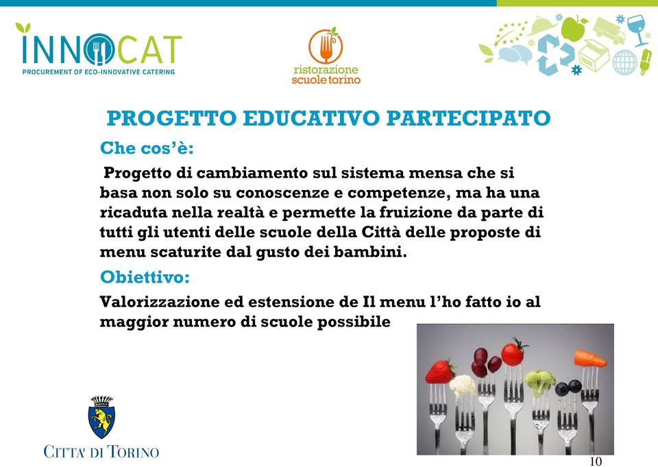 tutti gli utenti delle scuole della Città delle proposte di menu scaturite dal gusto dei bambini.