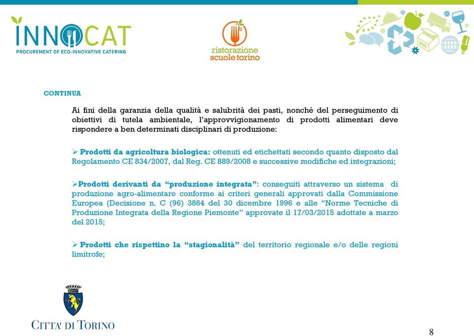 CE 889/2008 e successive modifiche ed integrazioni; Prodotti derivanti da produzione integrata : conseguiti attraverso un sistema di produzione agro-alimentare conforme ai criteri generali approvati