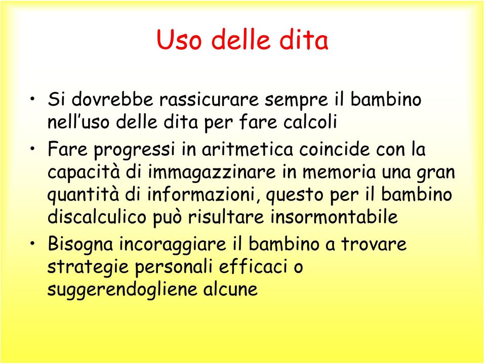 una gran quantità di informazioni, questo per il bambino discalculico può risultare