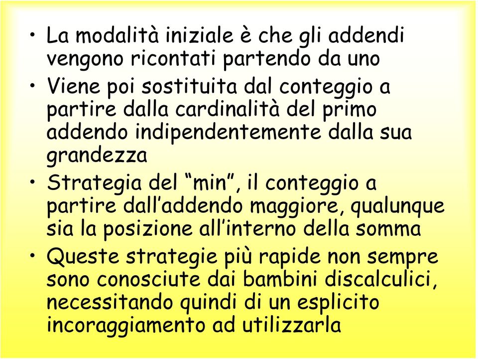 a partire dall addendo maggiore, qualunque sia la posizione all interno della somma Queste strategie più rapide