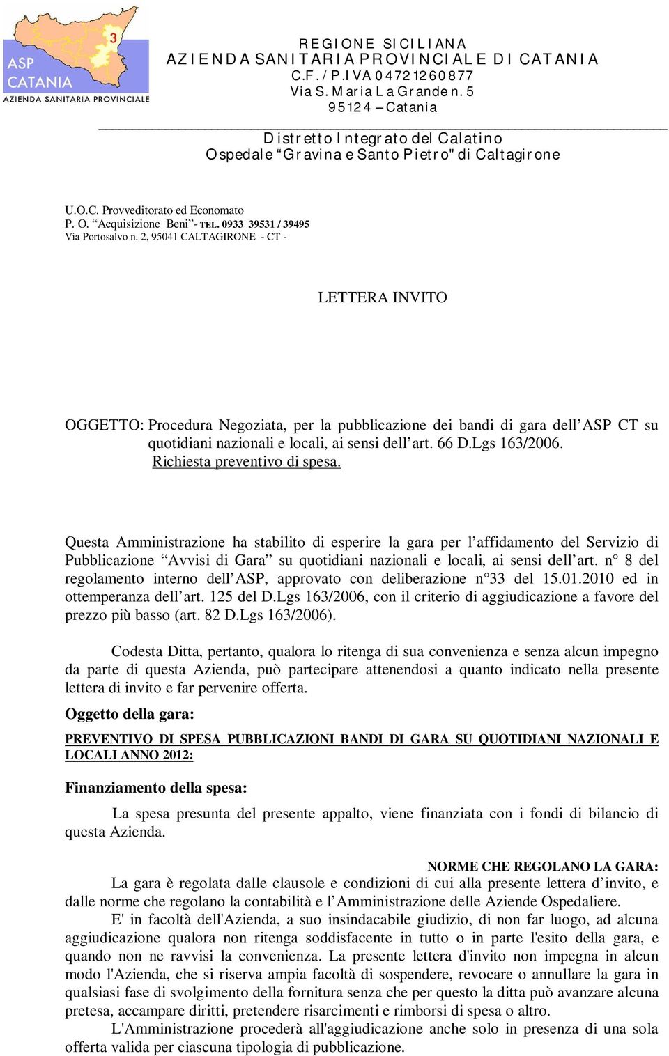 2, 95041 CALTAGIRONE - CT - LETTERA INVITO OGGETTO: Procedura Negoziata, per la pubblicazione dei bandi di gara dell ASP CT su quotidiani nazionali e locali, ai sensi dell art. 66 D.Lgs 163/2006.