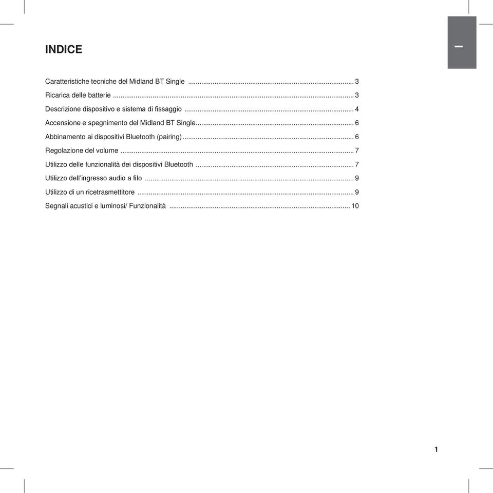 .. 6 Abbinamento ai dispositivi Bluetooth (pairing)... 6 Regolazione del volume.