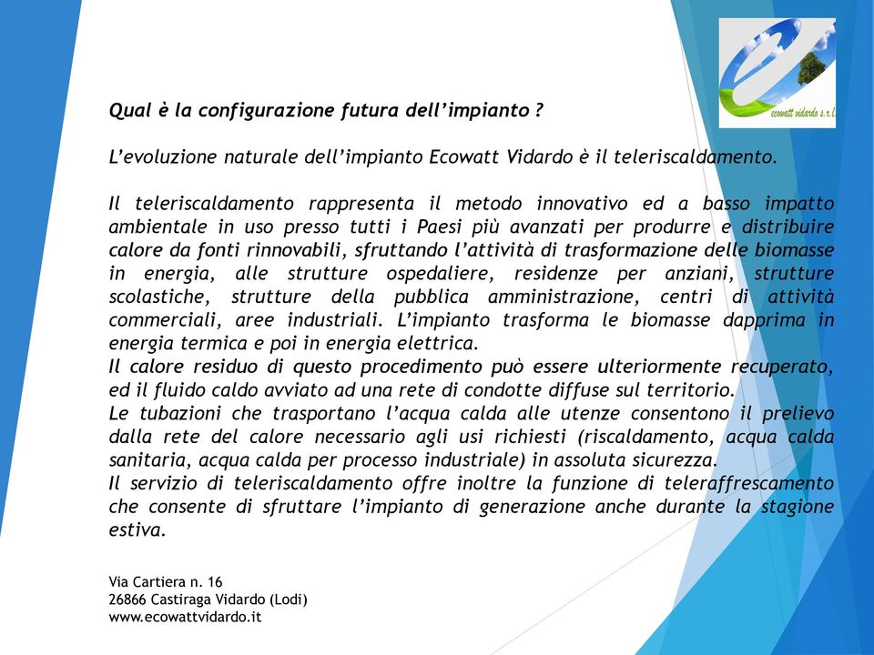 attività di trasformazione delle biomasse in energia, alle strutture ospedaliere, residenze per anziani, strutture scolastiche, strutture della pubblica amministrazione, centri di attività