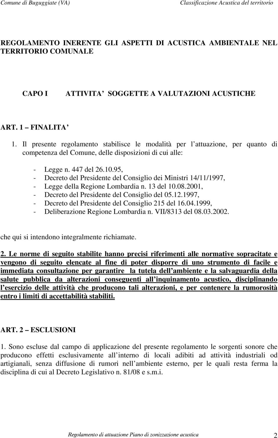 95, - Decreto del Presidente del Consiglio dei Ministri 14/11/1997, - Legge della Regione Lombardia n. 13 del 10.08.2001, - Decreto del Presidente del Consiglio del 05.12.