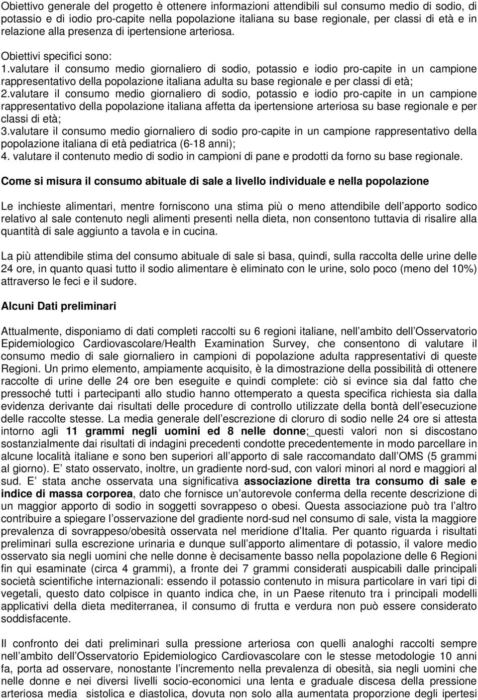 valutare il consumo medio giornaliero di sodio, potassio e iodio pro-capite in un campione rappresentativo della popolazione italiana adulta su base regionale e per classi di età; 2.