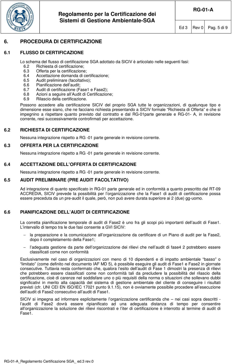 7 Audit di certificazione (Fase1 e Fase2); 6.8 Azioni a seguire all Audit di Certificazione; 6.9 Rilascio della certificazione.