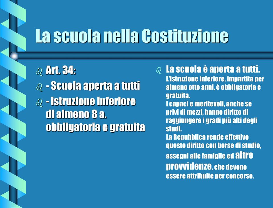 L'istruzione inferiore, impartita per almeno otto anni, è obbligatoria e gratuita.