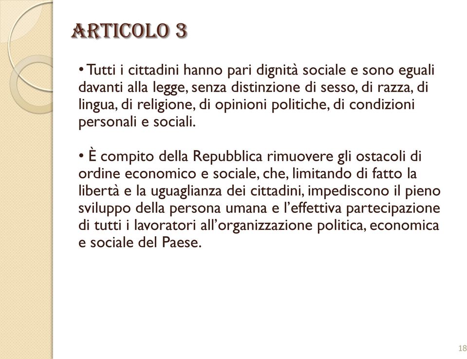 È compito della Repubblica rimuovere gli ostacoli di ordine economico e sociale, che, limitando di fatto la libertà e la