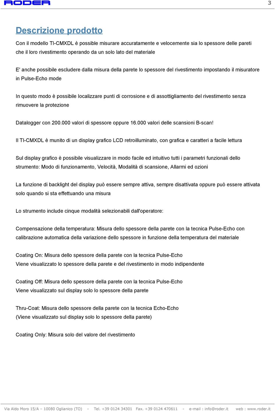 del rivestimento senza rimuovere la protezione Datalogger con 200.000 valori di spessore oppure 16.000 valori delle scansioni B-scan!