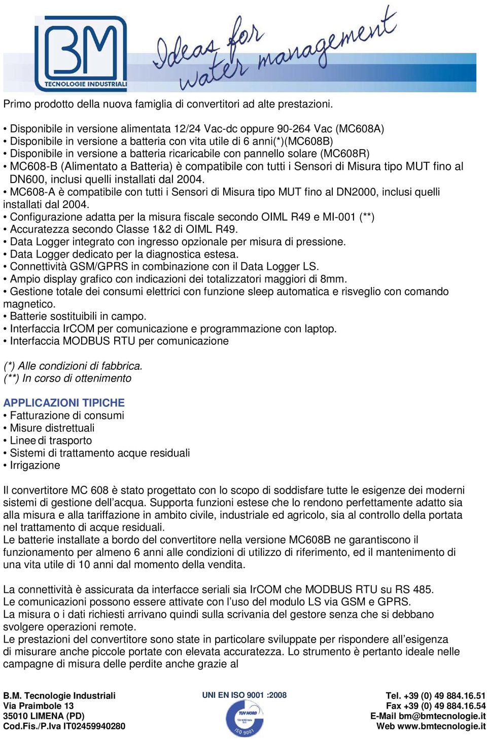 pannello solare (MC608R) MC608-B (Alimentato a Batteria) è compatibile con tutti i Sensori di Misura tipo MUT fino al DN600, inclusi quelli installati dal 2004.