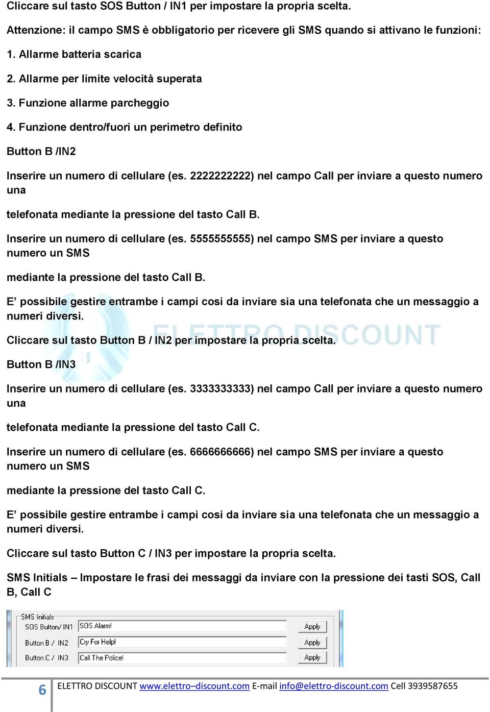 2222222222) nel campo Call per inviare a questo numero una telefonata mediante la pressione del tasto Call B. Inserire un numero di cellulare (es.