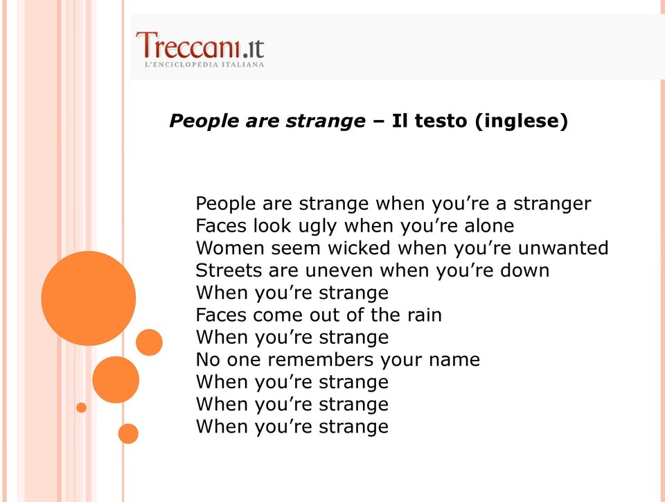 when you re down When you re strange Faces come out of the rain When you re strange