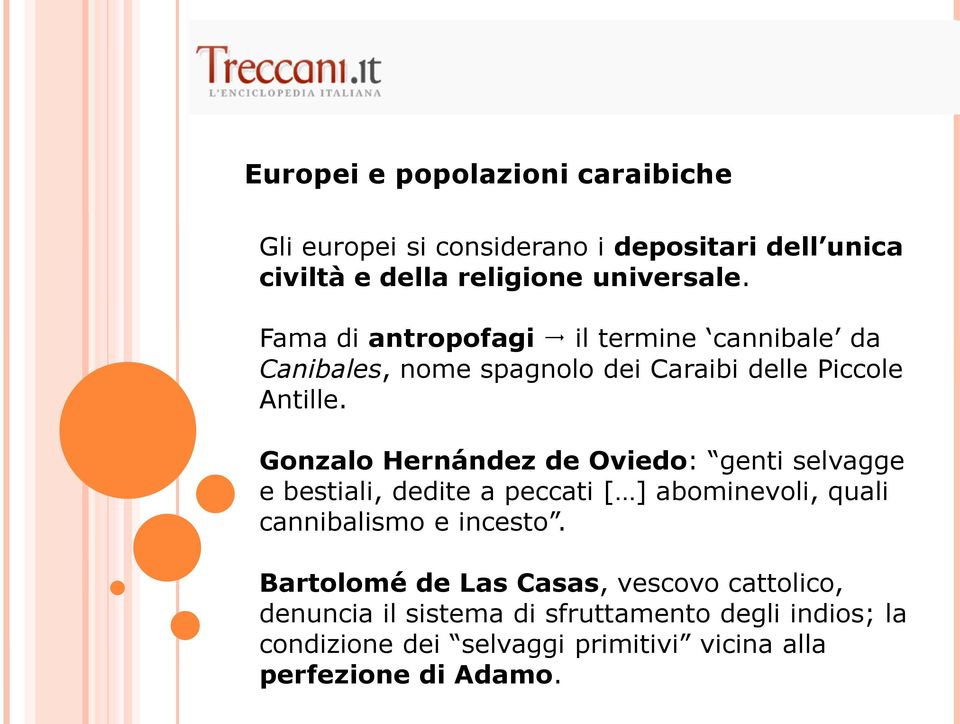 Gonzalo Hernández de Oviedo: genti selvagge e bestiali, dedite a peccati [ ] abominevoli, quali cannibalismo e incesto.