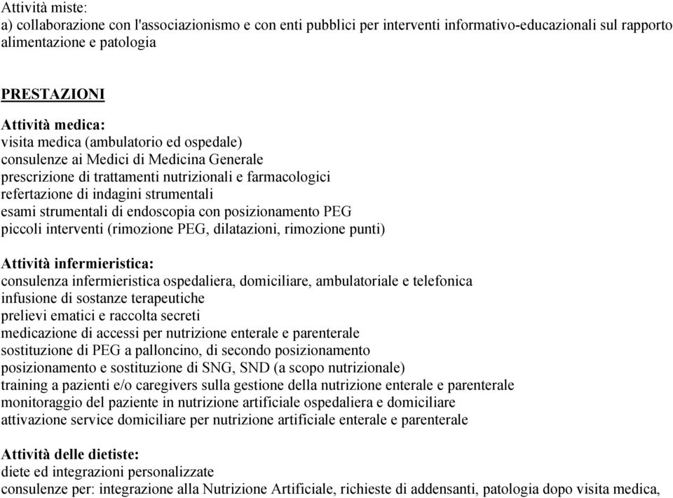 posizionamento PEG piccoli interventi (rimozione PEG, dilatazioni, rimozione punti) Attività infermieristica: consulenza infermieristica ospedaliera, domiciliare, ambulatoriale e telefonica infusione